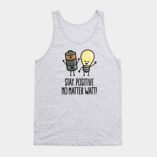 Stay positive no matter watt optimistic saying Tank Top